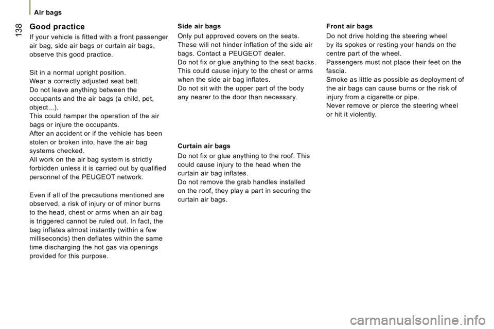 PEUGEOT 807 2007.5  Owners Manual �A�i�r� �b�a�g�s
�1�3�8�G�o�o�d� �p�r�a�c�t�i�c�e 
�I�f� �y�o�u�r� �v�e�h�i�c�l�e� �i�s� �f�i�t�t�e�d� �w�i�t�h� �a� �f�r�o�n�t� �p�a�s�s�e�n�g�e�r�  
�a�i�r� �b�a�g�,� �s�i�d�e� �a�i�r� �b�a�g�s� �o�