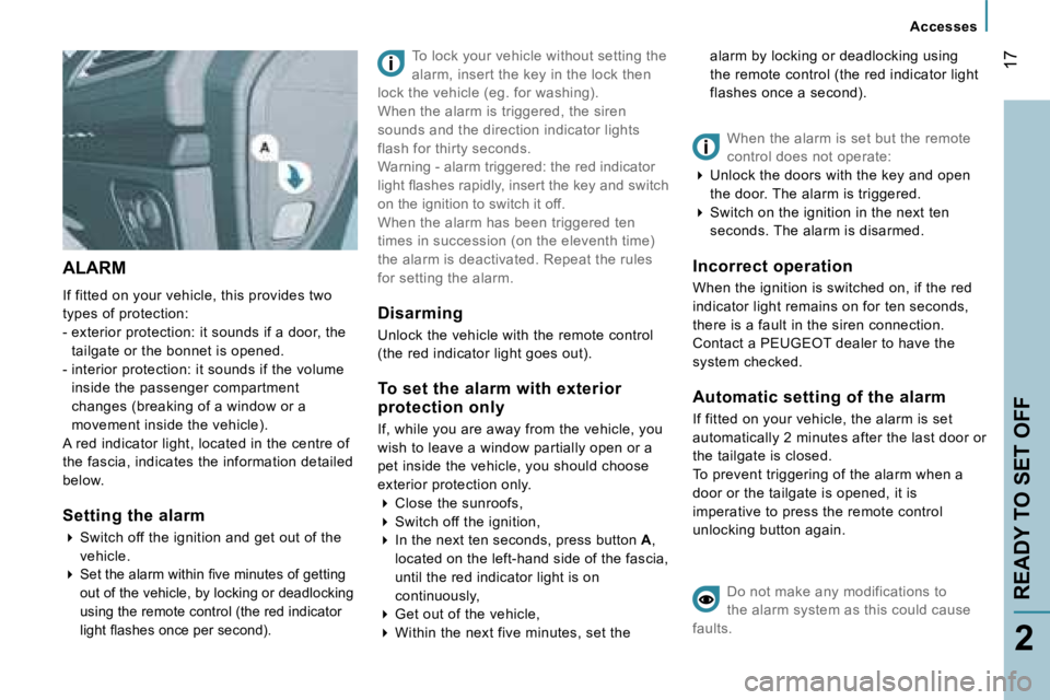 PEUGEOT 807 2007.5  Owners Manual �A�c�c�e�s�s�e�s
�1�7
�2
�A�L�A�R�M
�I�f� �f�i�t�t�e�d� �o�n� �y�o�u�r� �v�e�h�i�c�l�e�,� �t�h�i�s� �p�r�o�v�i�d�e�s� �t�w�o�  
�t�y�p�e�s� �o�f� �p�r�o�t�e�c�t�i�o�n�:
�-� �e�x�t�e�r�i�o�r� �p�r�o�t�