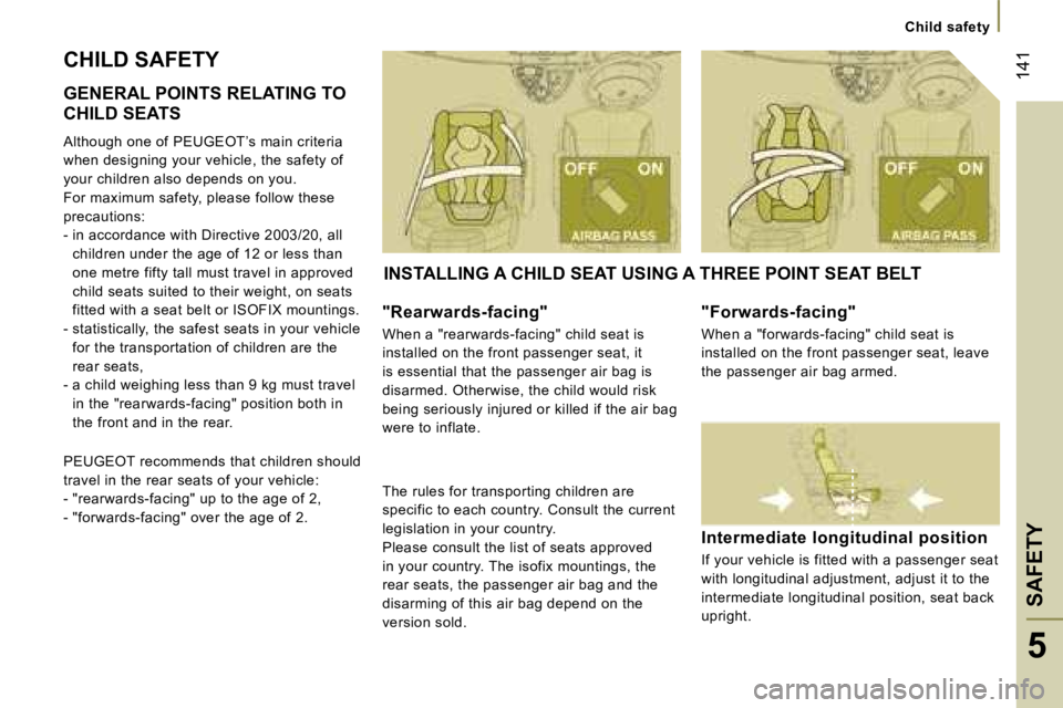 PEUGEOT 807 2007.5  Owners Manual �C�h�i�l�d� �s�a�f�e�t�y
�S�A�F�E�T�Y�1�4�1
�5
�C�H�I�L�D� �S�A�F�E�T�Y 
�G�E�N�E�R�A�L� �P�O�I�N�T�S� �R�E�L�A�T�I�N�G� �T�O�  
�C�H�I�L�D� �S�E�A�T�S 
�A�l�t�h�o�u�g�h� �o�n�e� �o�f� �P�E�U�G�E�O�T�