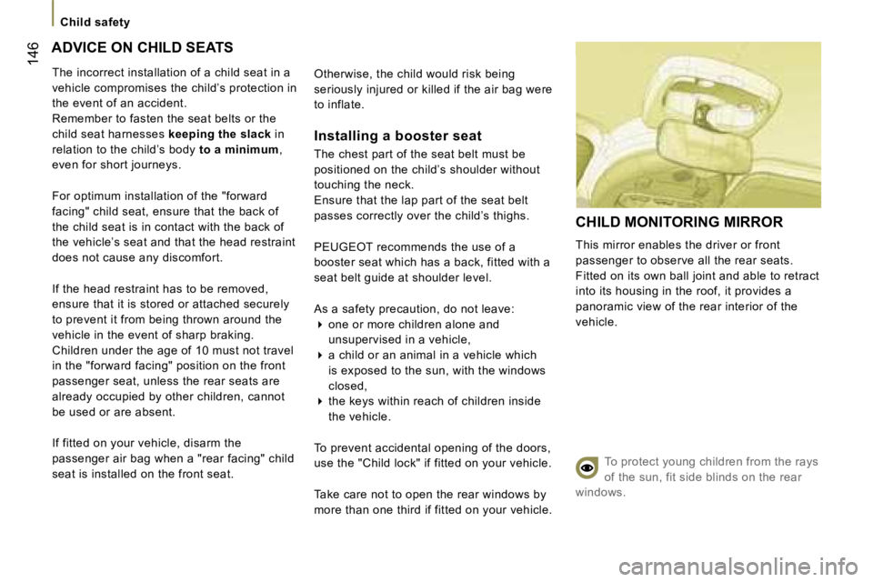 PEUGEOT 807 2007.5  Owners Manual �C�h�i�l�d� �s�a�f�e�t�y
�1�4�6�A�D�V�I�C�E� �O�N� �C�H�I�L�D� �S�E�A�T�S�O�t�h�e�r�w�i�s�e�,� �t�h�e� �c�h�i�l�d� �w�o�u�l�d� �r�i�s�k� �b�e�i�n�g�  
�s�e�r�i�o�u�s�l�y� �i�n�j�u�r�e�d� �o�r� �k�i�l�