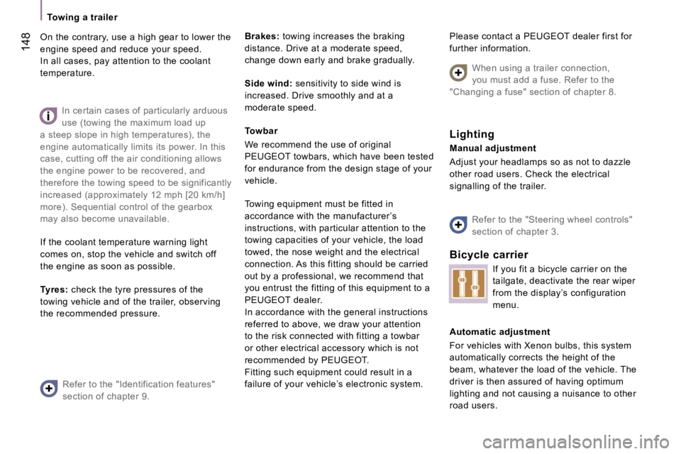 PEUGEOT 807 2007.5  Owners Manual �T�o�w�i�n�g� �a� �t�r�a�i�l�e�r
�1�4�8
�O�n� �t�h�e� �c�o�n�t�r�a�r�y�,� �u�s�e� �a� �h�i�g�h� �g�e�a�r� �t�o� �l�o�w�e�r� �t�h�e�  
�e�n�g�i�n�e� �s�p�e�e�d� �a�n�d� �r�e�d�u�c�e� �y�o�u�r� �s�p�e�e
