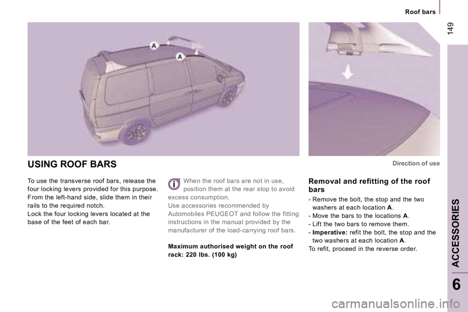 PEUGEOT 807 2007.5  Owners Manual �R�o�o�f� �b�a�r�s
�A�C�C�E�S�S�O�R�I�E�S
�6
�1�4�9
�U�S�I�N�G� �R�O�O�F� �B�A�R�S 
�T�o� �u�s�e� �t�h�e� �t�r�a�n�s�v�e�r�s�e� �r�o�o�f� �b�a�r�s�,� �r�e�l�e�a�s�e� �t�h�e�  
�f�o�u�r� �l�o�c�k�i�n�g