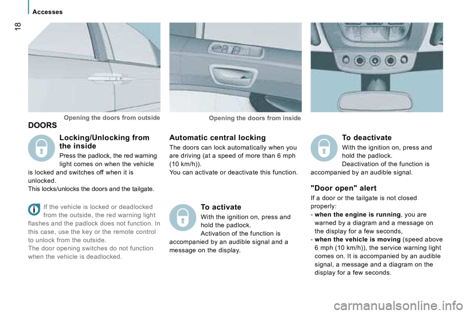 PEUGEOT 807 2007.5  Owners Manual �1�8
�D�O�O�R�S�A�u�t�o�m�a�t�i�c� �c�e�n�t�r�a�l� �l�o�c�k�i�n�g 
�T�h�e� �d�o�o�r�s� �c�a�n� �l�o�c�k� �a�u�t�o�m�a�t�i�c�a�l�l�y� �w�h�e�n� �y�o�u�  
�a�r�e� �d�r�i�v�i�n�g� �(�a�t� �a� �s�p�e�e�d�