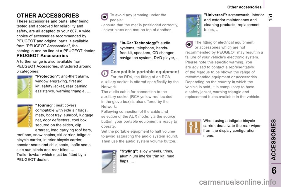 PEUGEOT 807 2007.5  Owners Manual �O�t�h�e�r� �a�c�c�e�s�s�o�r�i�e�s
�A�C�C�E�S�S�O�R�I�E�S
�6
�1�5�1�O�T�H�E�R� �A�C�C�E�S�S�O�R�I�E�S 
�T�h�e�s�e� �a�c�c�e�s�s�o�r�i�e�s� �a�n�d� �p�a�r�t�s�,� �a�f�t�e�r� �b�e�i�n�g� 
�t�e�s�t�e�d� 
