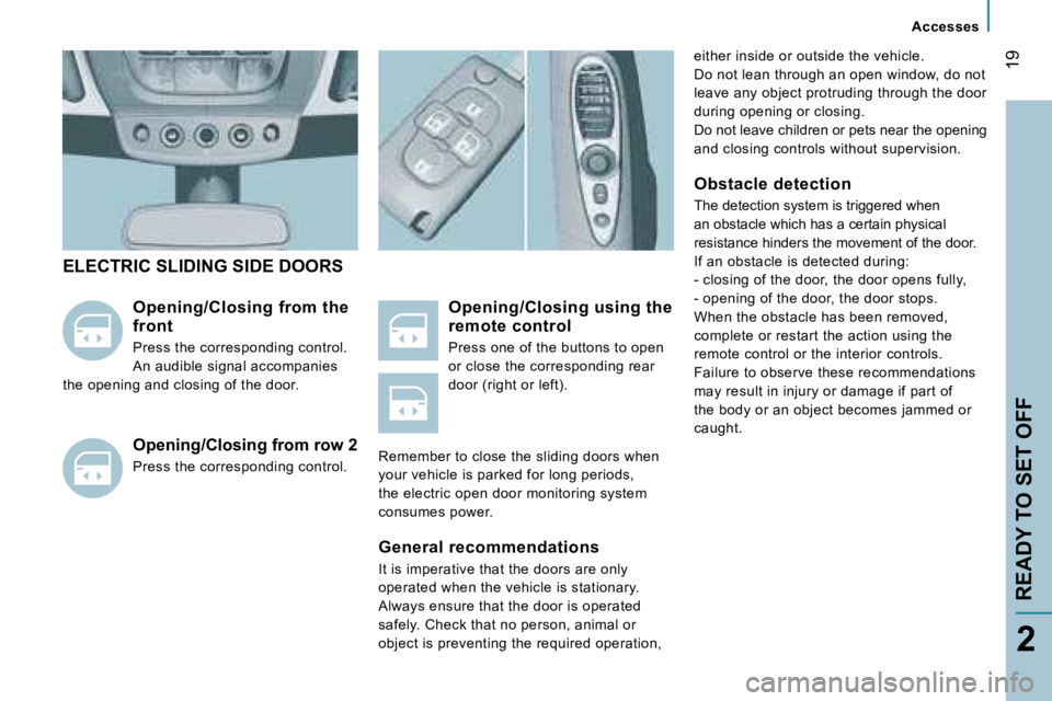 PEUGEOT 807 2007.5  Owners Manual �>�V�i�s�u�e�l� �à� �v�e�n�i�r
�A�c�c�e�s�s�e�s
�R�E�A�D�Y� �T�O� �S�E�T� �O�F�F�1�9
�2
�e�i�t�h�e�r� �i�n�s�i�d�e� �o�r� �o�u�t�s�i�d�e� �t�h�e� �v�e�h�i�c�l�e�. 
�D�o� �n�o�t� �l�e�a�n� �t�h�r�o�u�