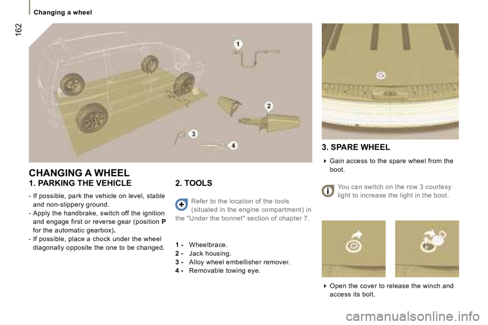 PEUGEOT 807 2007.5  Owners Manual �C�h�a�n�g�i�n�g� �a� �w�h�e�e�l
�1�6�2
�C�H�A�N�G�I�N�G� �A� �W�H�E�E�L 
�1�.� �P�A�R�K�I�N�G� �T�H�E� �V�E�H�I�C�L�E 
�-� �I�f� �p�o�s�s�i�b�l�e�,� �p�a�r�k� �t�h�e� �v�e�h�i�c�l�e� �o�n� �l�e�v�e�l