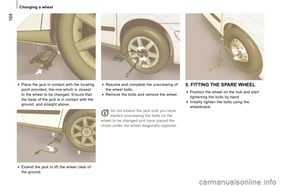 PEUGEOT 807 2007.5  Owners Manual �C�h�a�n�g�i�n�g� �a� �w�h�e�e�l
�1�6�4
�D�o� �n�o�t� �e�x�t�e�n�d� �t�h�e� �j�a�c�k� �u�n�t�i�l� �y�o�u� �h�a�v�e�  
�s�t�a�r�t�e�d� �u�n�s�c�r�e�w�i�n�g� �t�h�e� �b�o�l�t�s� �o�n� �t�h�e� 
�w�h�e�e�