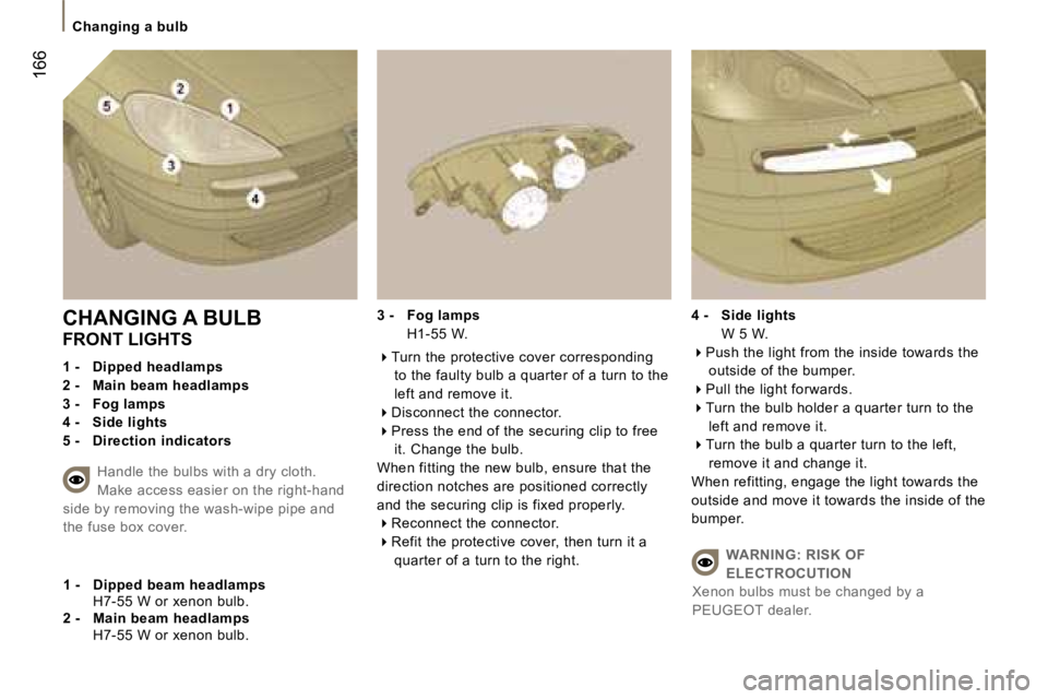 PEUGEOT 807 2007.5  Owners Manual �C�h�a�n�g�i�n�g� �a� �b�u�l�b
�1�6�6
�C�H�A�N�G�I�N�G� �A� �B�U�L�B 
�F�R�O�N�T� �L�I�G�H�T�S 
�1� �-�  �D�i�p�p�e�d� �h�e�a�d�l�a�m�p�s 
�2� �-�  �M�a�i�n� �b�e�a�m� �h�e�a�d�l�a�m�p�s
�3� �-�  �F�o