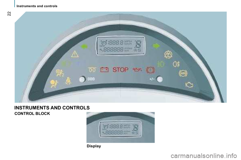 PEUGEOT 807 2007.5  Owners Manual �I�n�s�t�r�u�m�e�n�t�s� �a�n�d� �c�o�n�t�r�o�l�s
�2�2
�I�N�S�T�R�U�M�E�N�T�S� �A�N�D� �C�O�N�T�R�O�L�S�C�O�N�T�R�O�L� �B�L�O�C�K
�D�i�s�p�l�a�y   