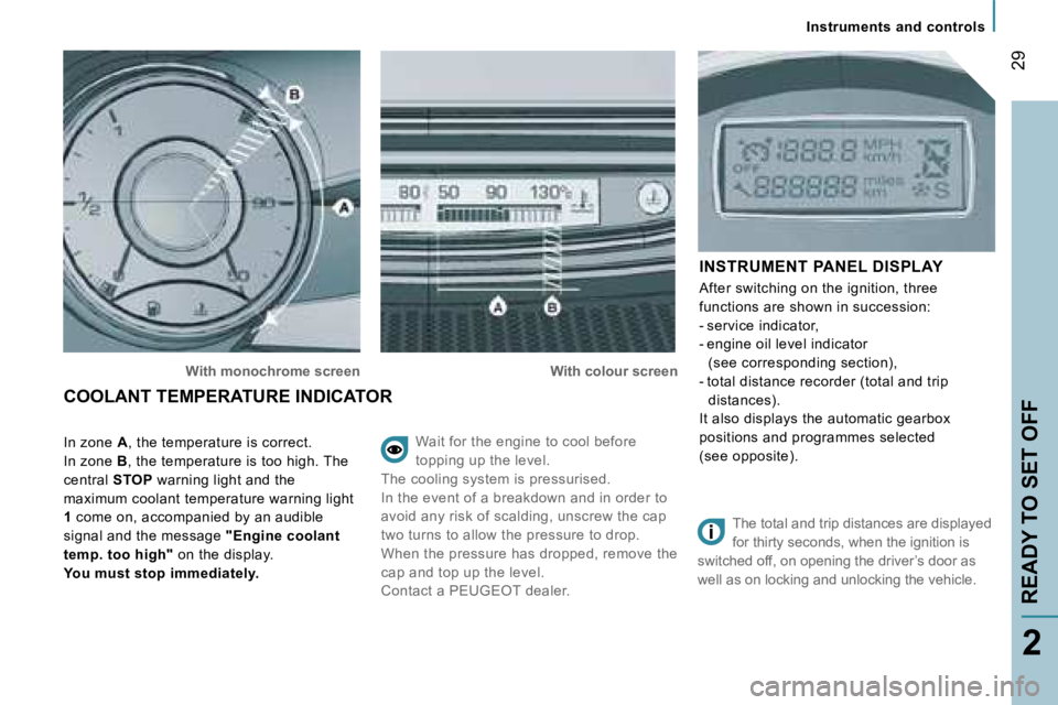 PEUGEOT 807 2007.5  Owners Manual �2�9
�2
�W�a�i�t� �f�o�r� �t�h�e� �e�n�g�i�n�e� �t�o� �c�o�o�l� �b�e�f�o�r�e� �  
�t�o�p�p�i�n�g� �u�p� �t�h�e� �l�e�v�e�l�.
�T�h�e� �c�o�o�l�i�n�g� �s�y�s�t�e�m� �i�s� �p�r�e�s�s�u�r�i�s�e�d�.
�I�n� 