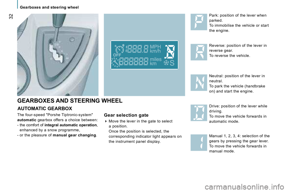 PEUGEOT 807 2007.5  Owners Manual �3�2
�G�E�A�R�B�O�X�E�S� �A�N�D� �S�T�E�E�R�I�N�G� �W�H�E�E�L�P�a�r�k�:� �p�o�s�i�t�i�o�n� �o�f� �t�h�e� �l�e�v�e�r� �w�h�e�n�  
�p�a�r�k�e�d�.
�T�o� �i�m�m�o�b�i�l�i�s�e� �t�h�e� �v�e�h�i�c�l�e� �o�r