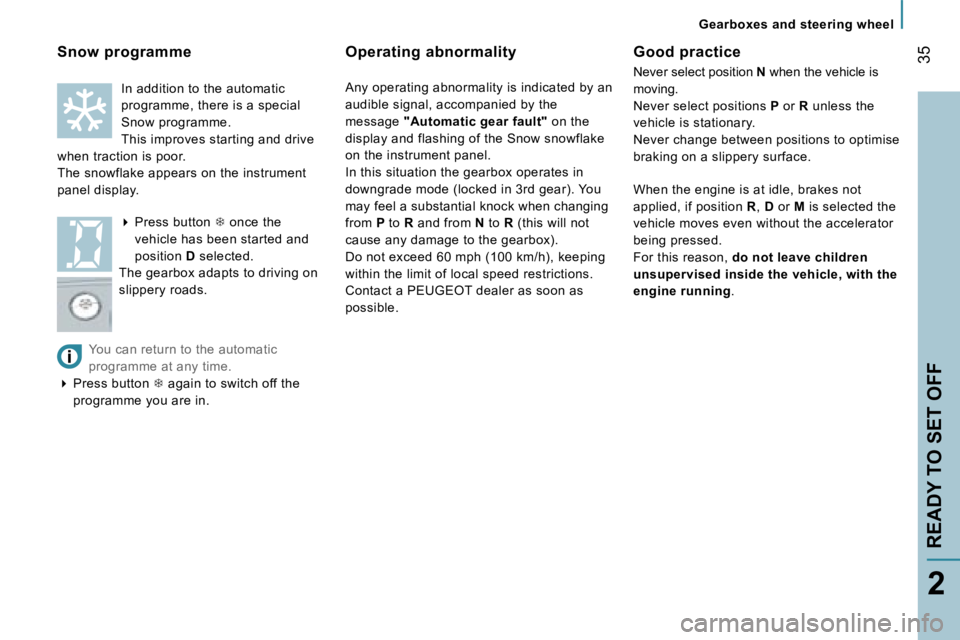 PEUGEOT 807 2007.5  Owners Manual �3�5
�2
�G�o�o�d� �p�r�a�c�t�i�c�e 
�N�e�v�e�r� �s�e�l�e�c�t� �p�o�s�i�t�i�o�n� �N� �w�h�e�n� �t�h�e� �v�e�h�i�c�l�e� �i�s� 
�m�o�v�i�n�g�. 
�N�e�v�e�r� �s�e�l�e�c�t� �p�o�s�i�t�i�o�n�s�  �P� �o�r� �R