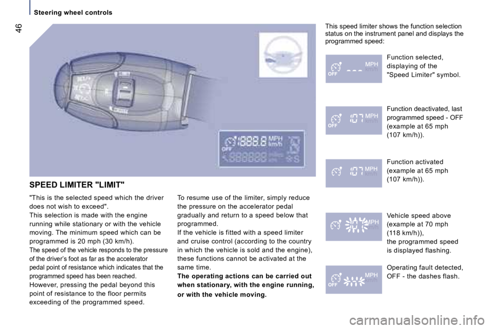 PEUGEOT 807 2007.5  Owners Manual �S�t�e�e�r�i�n�g� �w�h�e�e�l� �c�o�n�t�r�o�l�s
�4�6
�S�P�E�E�D� �L�I�M�I�T�E�R� �"�L�I�M�I�T�" 
�"�T�h�i�s� �i�s� �t�h�e� �s�e�l�e�c�t�e�d� �s�p�e�e�d� �w�h�i�c�h� �t�h�e� �d�r�i�v�e�r�  
