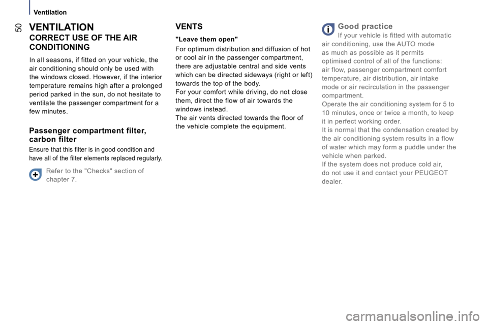 PEUGEOT 807 2007.5  Owners Manual �V�e�n�t�i�l�a�t�i�o�n
�5�0�V�E�N�T�I�L�A�T�I�O�N�C�O�R�R�E�C�T� �U�S�E� �O�F� �T�H�E� �A�I�R�  
�C�O�N�D�I�T�I�O�N�I�N�G 
�I�n� �a�l�l� �s�e�a�s�o�n�s�,� �i�f� �f�i�t�t�e�d� �o�n� �y�o�u�r� �v�e�h�i�