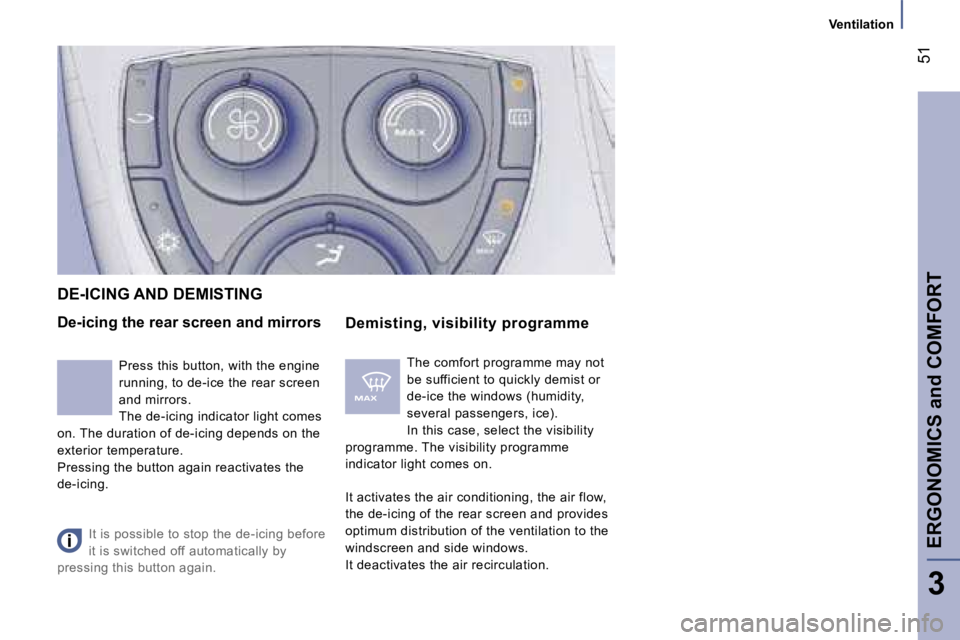 PEUGEOT 807 2007.5  Owners Manual �V�e�n�t�i�l�a�t�i�o�n
�E�R�G�O�N�O�M�I�C�S� �a�n�d� �C�O�M�F�O�R�T�5�1
�3
�D�e�-�i�c�i�n�g� �t�h�e� �r�e�a�r� �s�c�r�e�e�n� �a�n�d� �m�i�r�r�o�r�s
�D�e�m�i�s�t�i�n�g�,� �v�i�s�i�b�i�l�i�t�y� �p�r�o�g