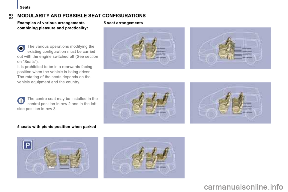 PEUGEOT 807 2007.5  Owners Manual �S�e�a�t�s
�6�8
�T�h�e� �c�e�n�t�r�e� �s�e�a�t� �m�a�y� �b�e� �i�n�s�t�a�l�l�e�d� �i�n� �t�h�e�  
�c�e�n�t�r�a�l� �p�o�s�i�t�i�o�n� �i�n� �r�o�w� �2� �a�n�d� �i�n� �t�h�e� �l�e�f�t� 
�s�i�d�e� �p�o�s�