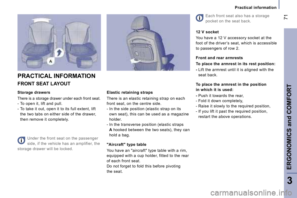 PEUGEOT 807 2007.5  Owners Manual �P�r�a�c�t�i�c�a�l� �i�n�f�o�r�m�a�t�i�o�n
�E�R�G�O�N�O�M�I�C�S� �a�n�d� �C�O�M�F�O�R�T�7�1
�3
�F�R�O�N�T� �S�E�A�T� �L�A�Y�O�U�T 
�S�t�o�r�a�g�e� �d�r�a�w�e�r�s
�T�h�e�r�e� �i�s� �a� �s�t�o�r�a�g�e� 