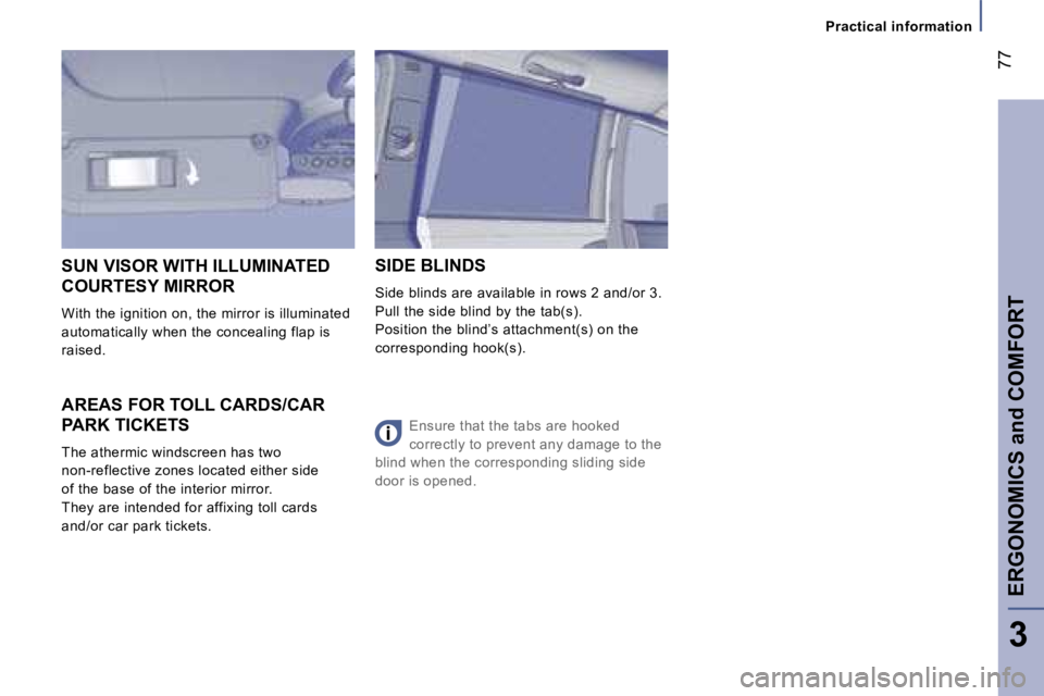 PEUGEOT 807 2007.5  Owners Manual �P�r�a�c�t�i�c�a�l� �i�n�f�o�r�m�a�t�i�o�n
�E�R�G�O�N�O�M�I�C�S� �a�n�d� �C�O�M�F�O�R�T�7�7
�3
�A�R�E�A�S� �F�O�R� �T�O�L�L� �C�A�R�D�S�/�C�A�R�  
�P�A�R�K� �T�I�C�K�E�T�S 
�T�h�e� �a�t�h�e�r�m�i�c� �