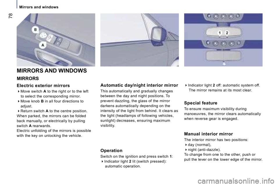 PEUGEOT 807 2007.5  Owners Manual �M�i�r�r�o�r�s� �a�n�d� �w�i�n�d�o�w�s
�7�8
�M�a�n�u�a�l� �i�n�t�e�r�i�o�r� �m�i�r�r�o�r 
�T�h�e� �i�n�t�e�r�i�o�r� �m�i�r�r�o�r� �h�a�s� �t�w�o� �p�o�s�i�t�i�o�n�s�: ��d�a�y� �(�n�o�r�m�a�l�)�,
�