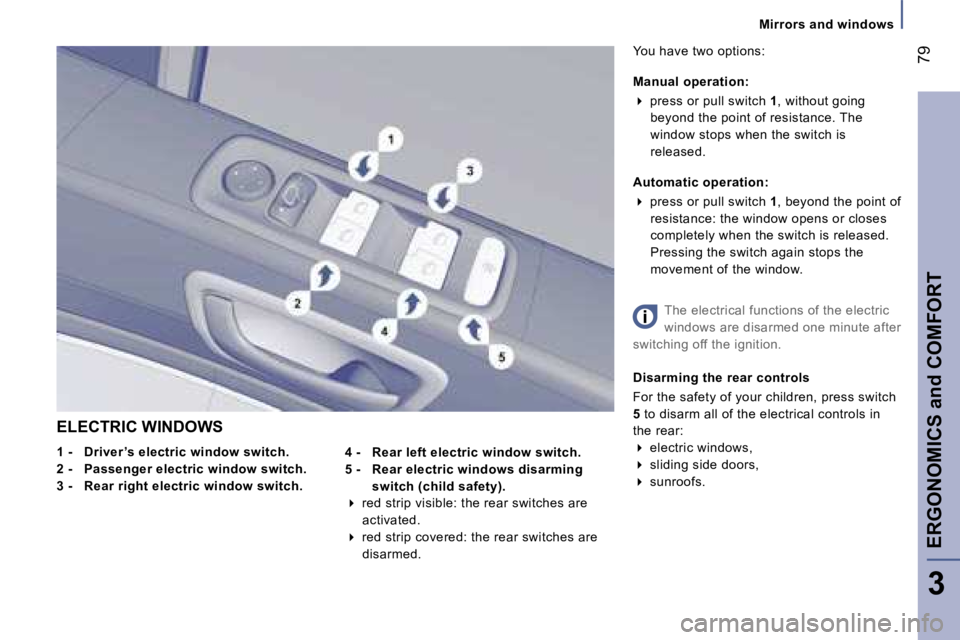 PEUGEOT 807 2007.5  Owners Manual �M�i�r�r�o�r�s� �a�n�d� �w�i�n�d�o�w�s
�E�R�G�O�N�O�M�I�C�S� �a�n�d� �C�O�M�F�O�R�T�7�9
�3
�E�L�E�C�T�R�I�C� �W�I�N�D�O�W�S 
�1� �-�  �D�r�i�v�e�r �’�s� �e�l�e�c�t�r�i�c� �w�i�n�d�o�w� �s�w�i�t�c�h�