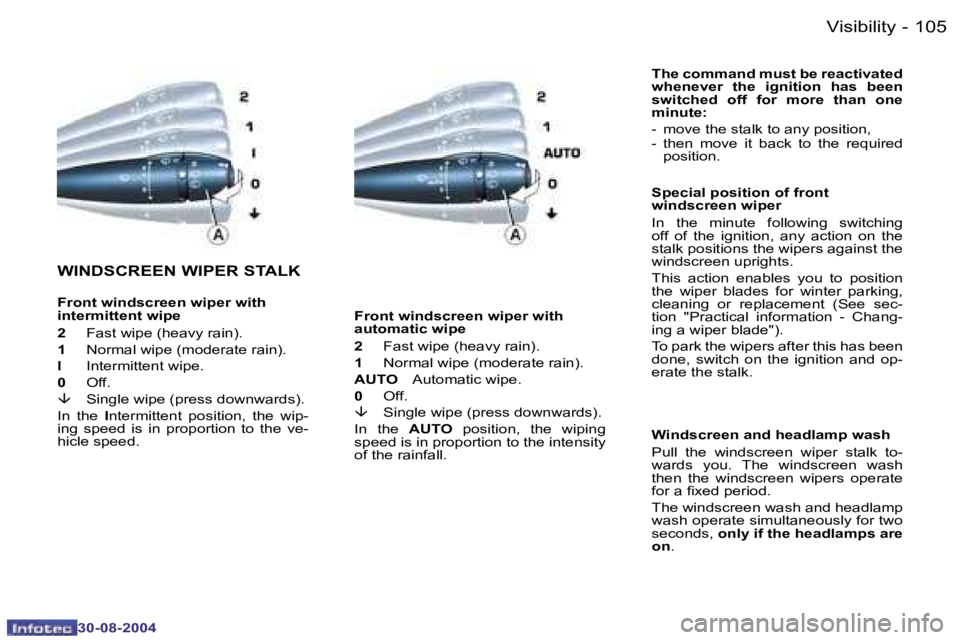 PEUGEOT 807 2004.5  Owners Manual �V�i�s�i�b�i�l�i�t�y�1�0�4 �-
�3�0�-�0�8�-�2�0�0�4
�1�0�5�V�i�s�i�b�i�l�i�t�y�-
�3�0�-�0�8�-�2�0�0�4
�F�r�o�n�t� �w�i�n�d�s�c�r�e�e�n� �w�i�p�e�r� �w�i�t�h�  
�a�u�t�o�m�a�t�i�c� �w�i�p�e 
�2�  �F�a�s