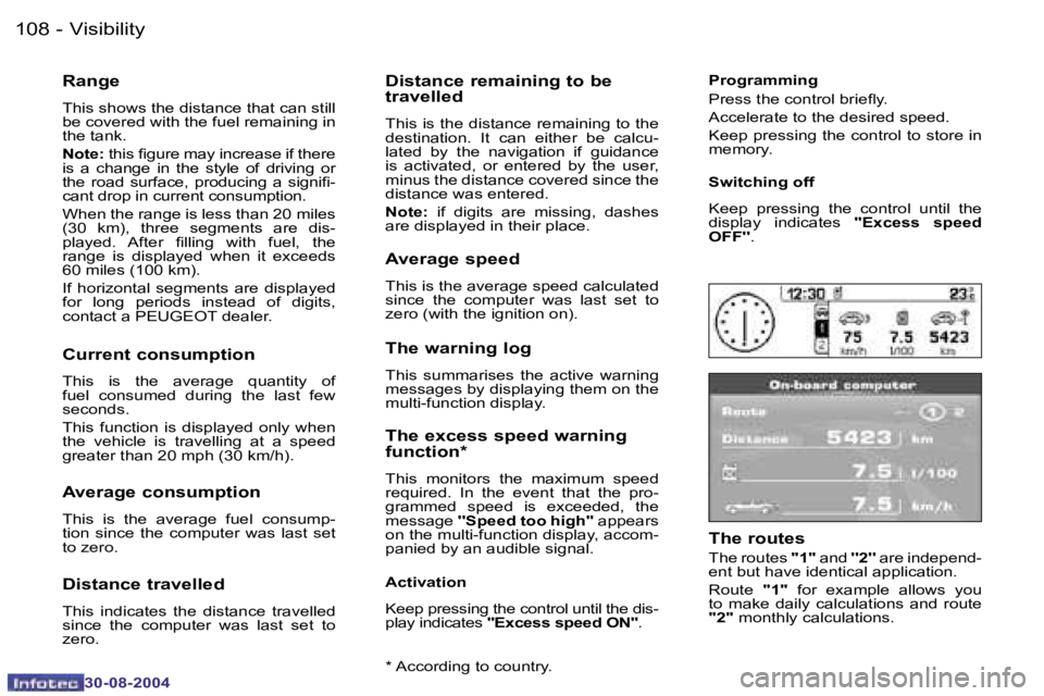PEUGEOT 807 2004.5  Owners Manual �V�i�s�i�b�i�l�i�t�y�1�0�8 �-
�3�0�-�0�8�-�2�0�0�4
�1�0�9�V�i�s�i�b�i�l�i�t�y�-
�3�0�-�0�8�-�2�0�0�4
�R�a�n�g�e
�T�h�i�s� �s�h�o�w�s� �t�h�e� �d�i�s�t�a�n�c�e� �t�h�a�t� �c�a�n� �s�t�i�l�l�  
�b�e� �c