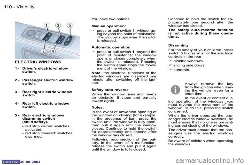 PEUGEOT 807 2004.5  Owners Manual �V�i�s�i�b�i�l�i�t�y�1�1�0 �-
�3�0�-�0�8�-�2�0�0�4
�1�1�1�V�i�s�i�b�i�l�i�t�y�-
�3�0�-�0�8�-�2�0�0�4
�E�L�E�C�T�R�I�C� �W�I�N�D�O�W�S
�1� �-�  �D�r�i�v�e�r�'�s� �e�l�e�c�t�r�i�c� �w�i�n�d�o�w� �s�