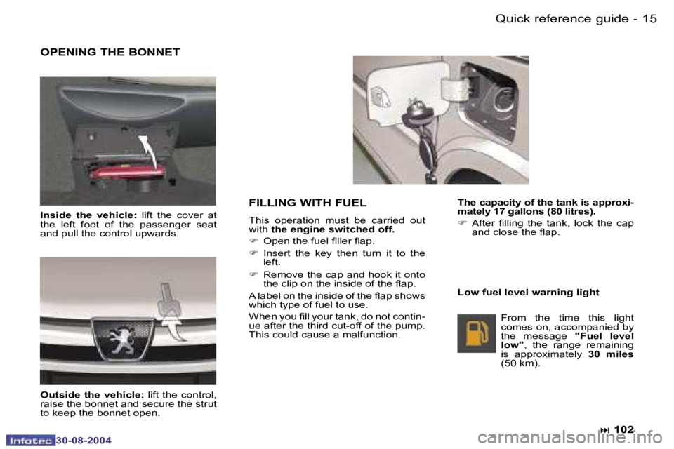PEUGEOT 807 2004.5  Owners Manual �Q�u�i�c�k� �r�e�f�e�r�e�n�c�e� �g�u�i�d�e�1�4 �-
�3�0�-�0�8�-�2�0�0�4
�1�5�Q�u�i�c�k� �r�e�f�e�r�e�n�c�e� �g�u�i�d�e�-
�3�0�-�0�8�-�2�0�0�4
�O�P�E�N�I�N�G� �T�H�E� �B�O�N�N�E�T
�I�n�s�i�d�e�  �t�h�e�