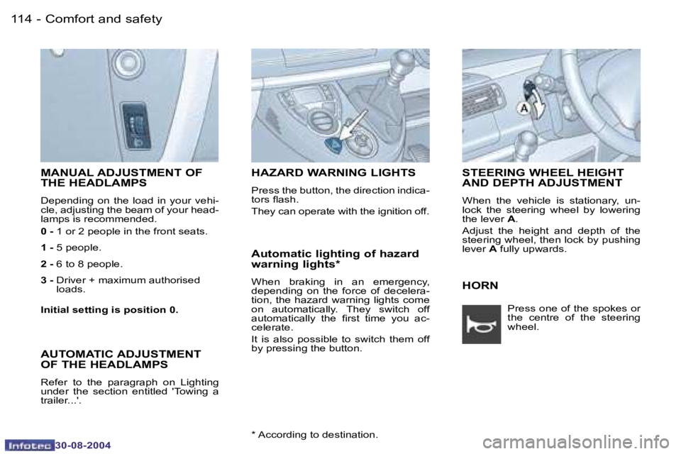 PEUGEOT 807 2004.5  Owners Manual �C�o�m�f�o�r�t� �a�n�d� �s�a�f�e�t�y�1�1�4 �-
�3�0�-�0�8�-�2�0�0�4
�1�1�5�C�o�m�f�o�r�t� �a�n�d� �s�a�f�e�t�y�-
�3�0�-�0�8�-�2�0�0�4
�M�A�N�U�A�L� �A�D�J�U�S�T�M�E�N�T� �O�F�  
�T�H�E� �H�E�A�D�L�A�M�