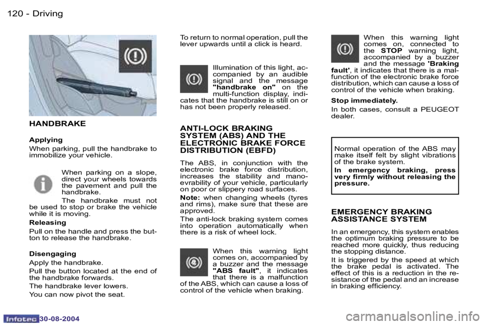 PEUGEOT 807 2004.5  Owners Manual �D�r�i�v�i�n�g�1�2�0 �-
�3�0�-�0�8�-�2�0�0�4
�1�2�1�D�r�i�v�i�n�g�-
�3�0�-�0�8�-�2�0�0�4
�H�A�N�D�B�R�A�K�E
�A�p�p�l�y�i�n�g 
�W�h�e�n� �p�a�r�k�i�n�g�,� �p�u�l�l� �t�h�e� �h�a�n�d�b�r�a�k�e� �t�o�  
