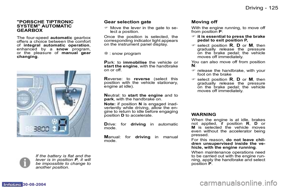 PEUGEOT 807 2004.5  Owners Manual �D�r�i�v�i�n�g�1�2�4 �-
�3�0�-�0�8�-�2�0�0�4
�1�2�5�D�r�i�v�i�n�g�-
�3�0�-�0�8�-�2�0�0�4
�"�P�O�R�S�C�H�E� �T�I�P�T�R�O�N�I�C�  
�S�Y�S�T�E�M�"� �A�U�T�O�M�A�T�I�C� 
�G�E�A�R�B�O�X
�T�h�e�  �f