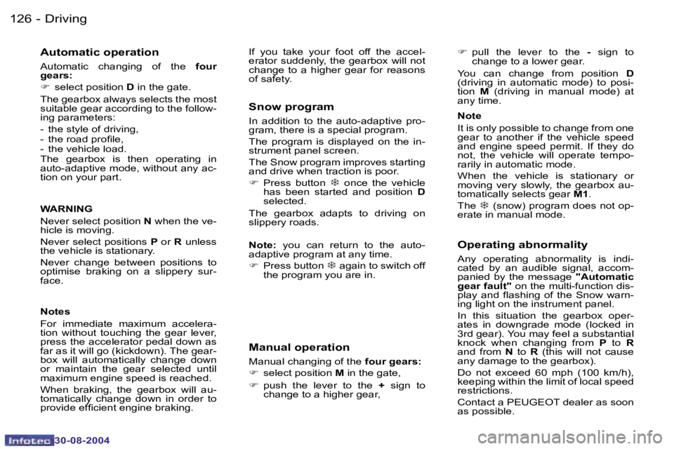 PEUGEOT 807 2004.5  Owners Manual �D�r�i�v�i�n�g�1�2�6 �-
�3�0�-�0�8�-�2�0�0�4
�1�2�7�D�r�i�v�i�n�g�-
�3�0�-�0�8�-�2�0�0�4
�A�u�t�o�m�a�t�i�c� �o�p�e�r�a�t�i�o�n
�A�u�t�o�m�a�t�i�c�  �c�h�a�n�g�i�n�g�  �o�f�  �t�h�e� �f�o�u�r� 
�g�e�a