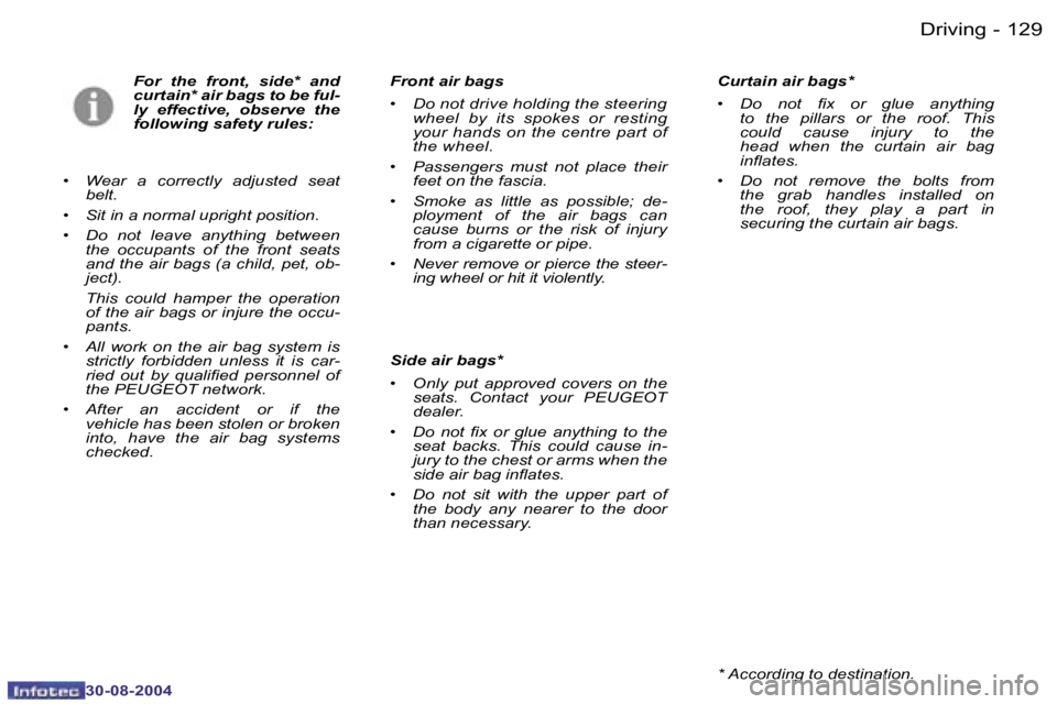 PEUGEOT 807 2004.5  Owners Manual �D�r�i�v�i�n�g�1�2�8 �-
�3�0�-�0�8�-�2�0�0�4
�1�2�9�D�r�i�v�i�n�g�-
�3�0�-�0�8�-�2�0�0�4
�F�o�r�  �t�h�e�  �f�r�o�n�t�,�  �s�i�d�e�*�  �a�n�d�  
�c�u�r�t�a�i�n�*� �a�i�r� �b�a�g�s� �t�o� �b�e� �f�u�l�