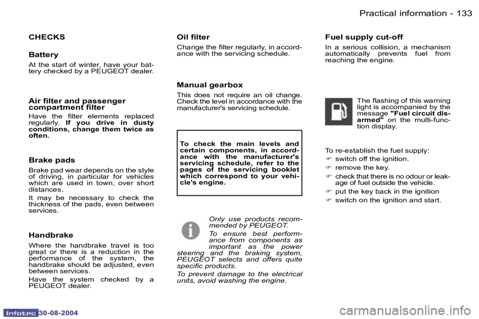 PEUGEOT 807 2004.5  Owners Manual �P�r�a�c�t�i�c�a�l� �i�n�f�o�r�m�a�t�i�o�n�1�3�2 �-
�3�0�-�0�8�-�2�0�0�4
�1�3�3�P�r�a�c�t�i�c�a�l� �i�n�f�o�r�m�a�t�i�o�n�-
�3�0�-�0�8�-�2�0�0�4
�F�u�e�l� �s�u�p�p�l�y� �c�u�t�-�o�f�f
�I�n�  �a�  �s�e