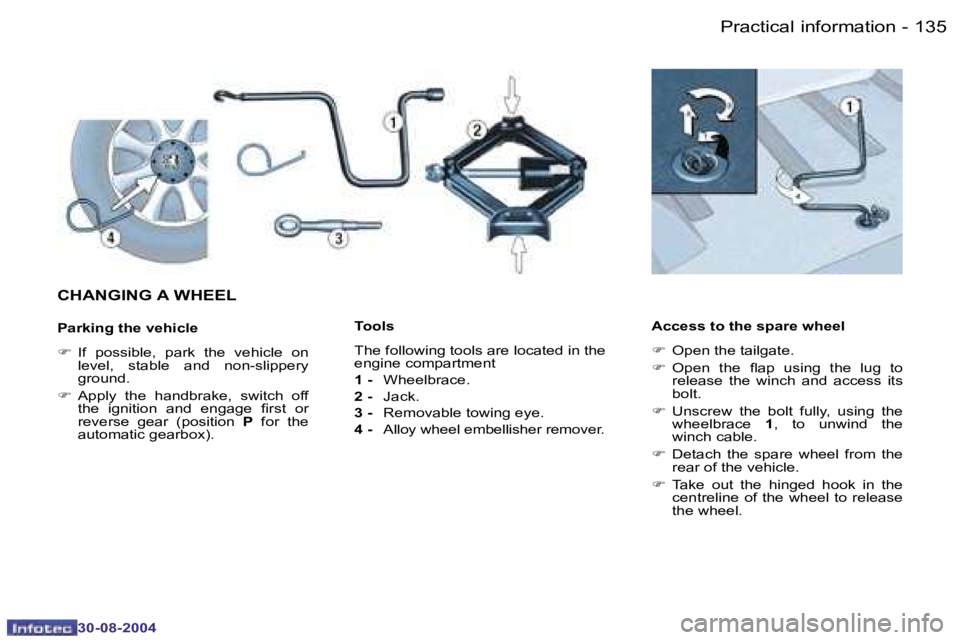 PEUGEOT 807 2004.5  Owners Manual �P�r�a�c�t�i�c�a�l� �i�n�f�o�r�m�a�t�i�o�n�1�3�4 �-
�3�0�-�0�8�-�2�0�0�4
�1�3�5�P�r�a�c�t�i�c�a�l� �i�n�f�o�r�m�a�t�i�o�n�-
�3�0�-�0�8�-�2�0�0�4
�T�o�o�l�s� 
�T�h�e� �f�o�l�l�o�w�i�n�g� �t�o�o�l�s� �a