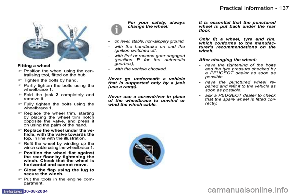PEUGEOT 807 2004.5  Owners Manual �P�r�a�c�t�i�c�a�l� �i�n�f�o�r�m�a�t�i�o�n�1�3�6 �-
�3�0�-�0�8�-�2�0�0�4
�1�3�7�P�r�a�c�t�i�c�a�l� �i�n�f�o�r�m�a�t�i�o�n�-
�3�0�-�0�8�-�2�0�0�4
�F�o�r�  �y�o�u�r�  �s�a�f�e�t�y�,�  �a�l�w�a�y�s�  
�c