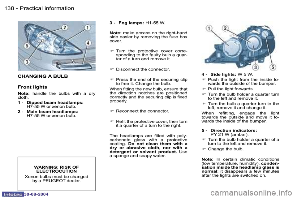 PEUGEOT 807 2004.5  Owners Manual �P�r�a�c�t�i�c�a�l� �i�n�f�o�r�m�a�t�i�o�n�1�3�8 �-
�3�0�-�0�8�-�2�0�0�4
�1�3�9�P�r�a�c�t�i�c�a�l� �i�n�f�o�r�m�a�t�i�o�n�-
�3�0�-�0�8�-�2�0�0�4
�C�H�A�N�G�I�N�G� �A� �B�U�L�B 
�F�r�o�n�t� �l�i�g�h�t�