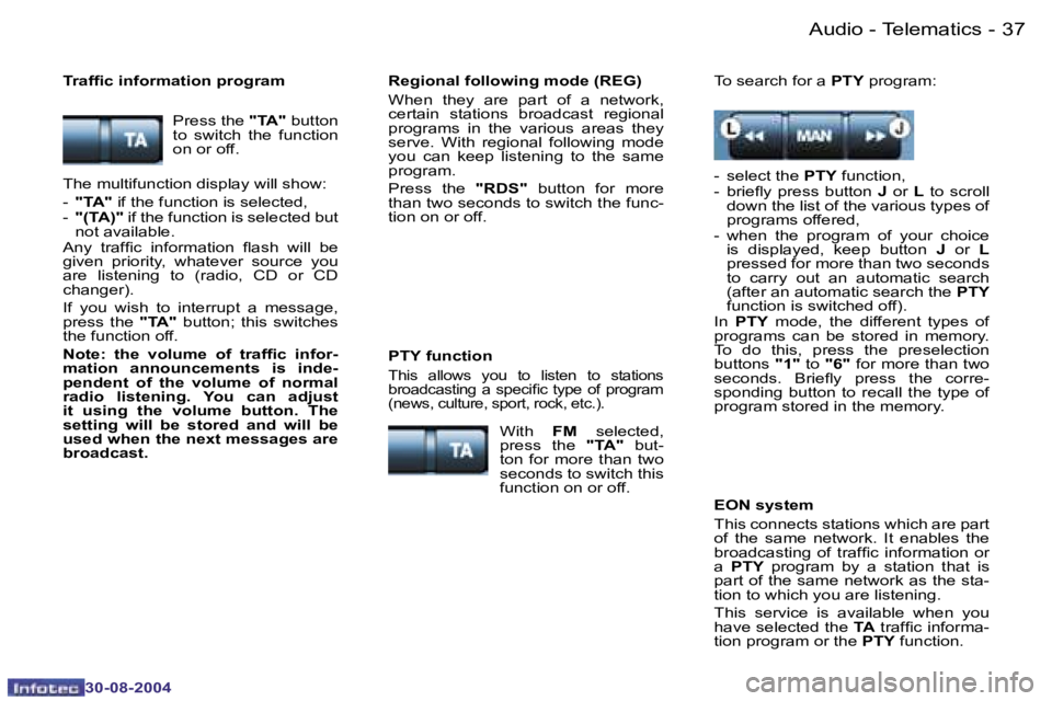 PEUGEOT 807 2004.5  Owners Manual �A�u�d�i�o� �-� �T�e�l�e�m�a�t�i�c�s�3�6 �-
�3�0�-�0�8�-�2�0�0�4
�3�7�A�u�d�i�o� �-� �T�e�l�e�m�a�t�i�c�s�-
�3�0�-�0�8�-�2�0�0�4
�P�r�e�s�s� �t�h�e� �"�T�A�"� �b�u�t�t�o�n� 
�t�o�  �s�w�i�t�c�