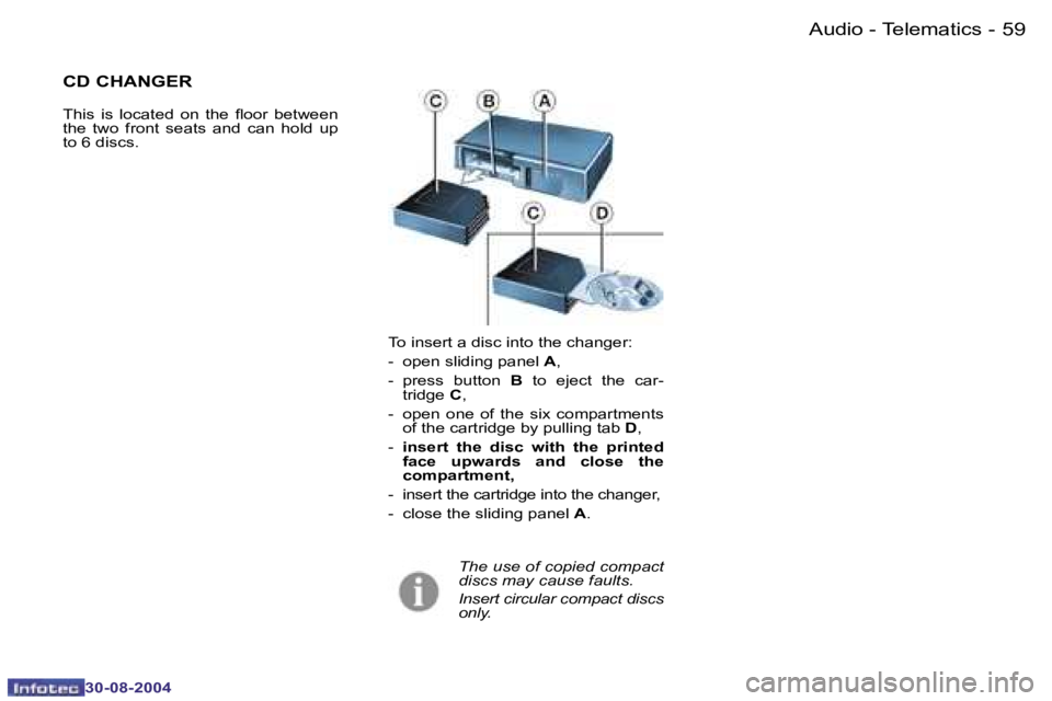 PEUGEOT 807 2004.5  Owners Manual �A�u�d�i�o� �-� �T�e�l�e�m�a�t�i�c�s�5�8 �-
�3�0�-�0�8�-�2�0�0�4
�5�9�A�u�d�i�o� �-� �T�e�l�e�m�a�t�i�c�s�-
�3�0�-�0�8�-�2�0�0�4
�T�o� �i�n�s�e�r�t� �a� �d�i�s�c� �i�n�t�o� �t�h�e� �c�h�a�n�g�e�r�: 
�