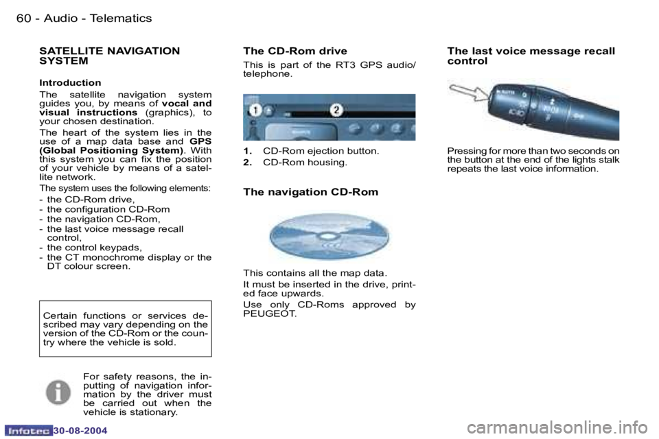 PEUGEOT 807 2004.5  Owners Manual �A�u�d�i�o� �-� �T�e�l�e�m�a�t�i�c�s�6�0 �-
�3�0�-�0�8�-�2�0�0�4
�6�1�A�u�d�i�o� �-� �T�e�l�e�m�a�t�i�c�s�-
�3�0�-�0�8�-�2�0�0�4
�S�A�T�E�L�L�I�T�E� �N�A�V�I�G�A�T�I�O�N�  
�S�Y�S�T�E�M� 
�I�n�t�r�o�d
