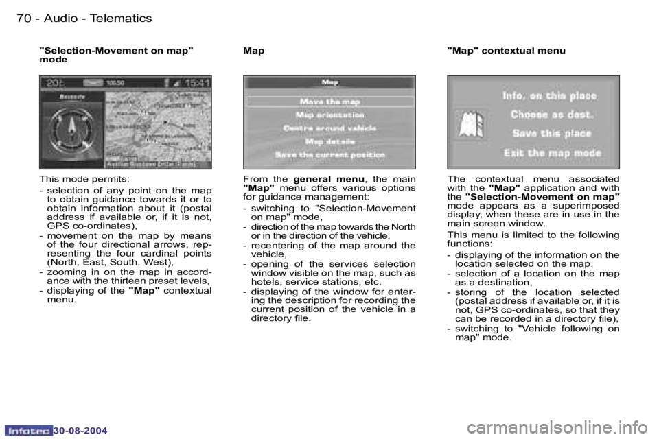 PEUGEOT 807 2004.5  Owners Manual �A�u�d�i�o� �-� �T�e�l�e�m�a�t�i�c�s�7�0 �-
�3�0�-�0�8�-�2�0�0�4
�T�h�i�s� �m�o�d�e� �p�e�r�m�i�t�s�: 
�-�  �s�e�l�e�c�t�i�o�n�  �o�f�  �a�n�y�  �p�o�i�n�t�  �o�n�  �t�h�e�  �m�a�p� �t�o�  �o�b�t�a�i�