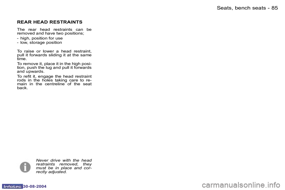 PEUGEOT 807 2004.5  Owners Manual �S�e�a�t�s�,� �b�e�n�c�h� �s�e�a�t�s�8�4 �-
�3�0�-�0�8�-�2�0�0�4
�8�5�S�e�a�t�s�,� �b�e�n�c�h� �s�e�a�t�s�-
�3�0�-�0�8�-�2�0�0�4
�R�E�A�R� �H�E�A�D� �R�E�S�T�R�A�I�N�T�S
�T�h�e�  �r�e�a�r�  �h�e�a�d� 