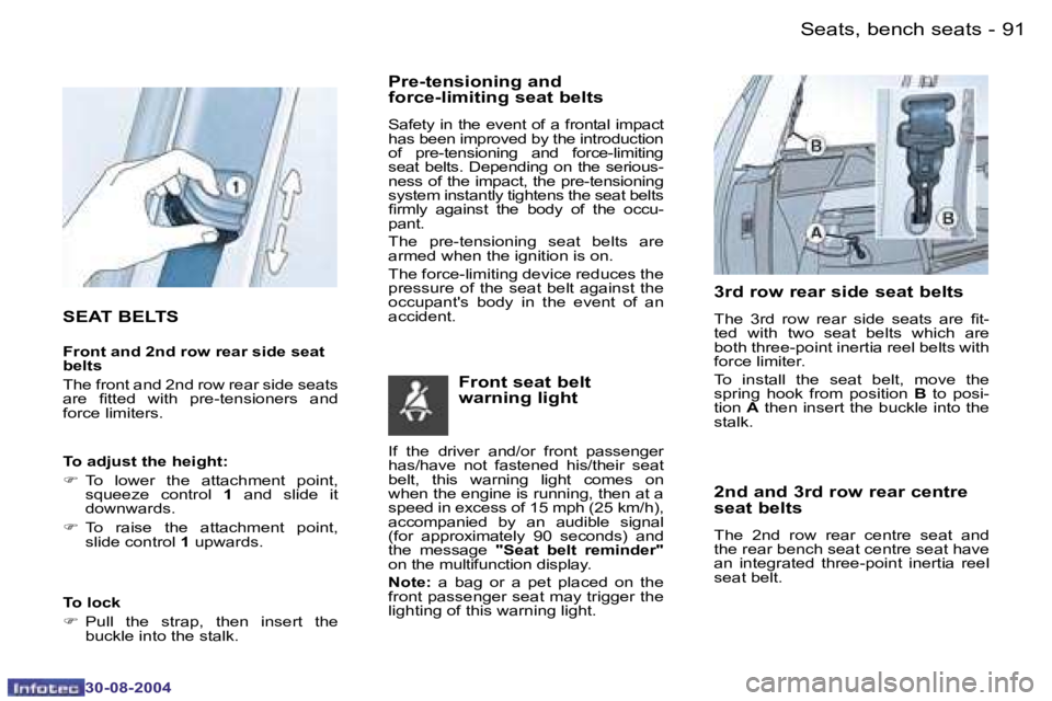 PEUGEOT 807 2004.5  Owners Manual �S�e�a�t�s�,� �b�e�n�c�h� �s�e�a�t�s�9�0 �-
�3�0�-�0�8�-�2�0�0�4
�9�1�S�e�a�t�s�,� �b�e�n�c�h� �s�e�a�t�s�-
�3�0�-�0�8�-�2�0�0�4
�S�E�A�T� �B�E�L�T�S
�F�r�o�n�t� �a�n�d� �2�n�d� �r�o�w� �r�e�a�r� �s�i