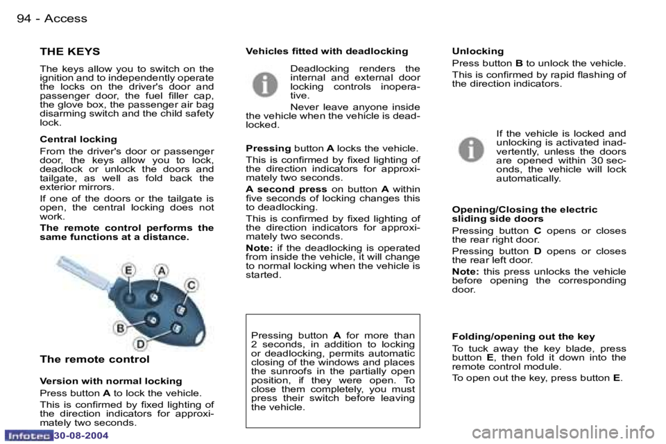 PEUGEOT 807 2004.5  Owners Manual �A�c�c�e�s�s�9�4 �-
�3�0�-�0�8�-�2�0�0�4
�9�5�A�c�c�e�s�s�-
�3�0�-�0�8�-�2�0�0�4
�T�H�E� �K�E�Y�S
�T�h�e�  �k�e�y�s�  �a�l�l�o�w�  �y�o�u�  �t�o�  �s�w�i�t�c�h�  �o�n�  �t�h�e�  
�i�g�n�i�t�i�o�n� �a�