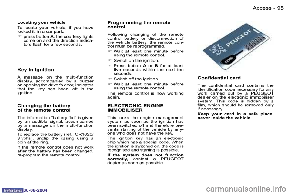 PEUGEOT 807 2004.5  Owners Manual �A�c�c�e�s�s�9�4 �-
�3�0�-�0�8�-�2�0�0�4
�9�5�A�c�c�e�s�s�-
�3�0�-�0�8�-�2�0�0�4
�L�o�c�a�t�i�n�g� �y�o�u�r� �v�e�h�i�c�l�e 
�T�o�  �l�o�c�a�t�e�  �y�o�u�r�  �v�e�h�i�c�l�e�,�  �i�f�  �y�o�u�  �h�a�v�