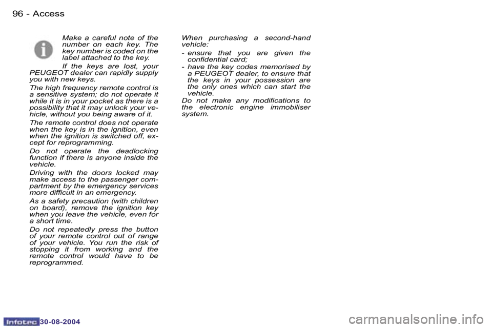 PEUGEOT 807 2004.5  Owners Manual �A�c�c�e�s�s�9�6 �-
�3�0�-�0�8�-�2�0�0�4
�9�7�A�c�c�e�s�s�-
�3�0�-�0�8�-�2�0�0�4
�M�a�k�e�  �a�  �c�a�r�e�f�u�l�  �n�o�t�e�  �o�f�  �t�h�e�  
�n�u�m�b�e�r�  �o�n�  �e�a�c�h�  �k�e�y�.�  �T�h�e� 
�k�e�