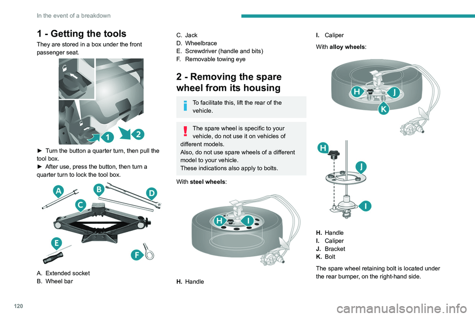 PEUGEOT BOXER 2021  Owners Manual 120
In the event of a breakdown
1 - Getting the tools
They are stored in a box under the front 
passenger seat.
 
 
► Turn the button a quarter turn, then pull the 
tool box.
► 
After use, press t