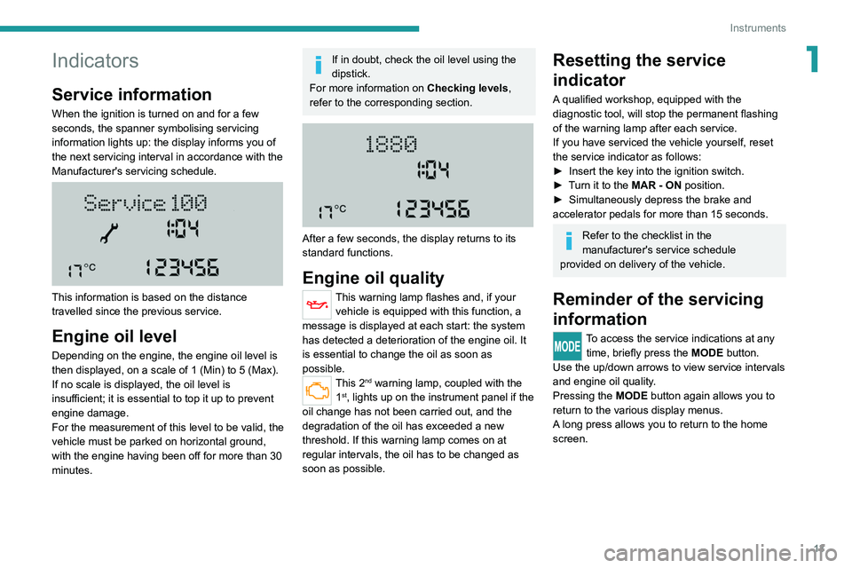PEUGEOT BOXER 2021 Owners Manual 13
Instruments
1Indicators
Service information
When the ignition is turned on and for a few
seconds, the spanner symbolising servicing
information lights up: the display informs you of
the next ser PEUGEOT BOXER 2021 Owners Manual 13
Instruments
1Indicators
Service information
When the ignition is turned on and for a few
seconds, the spanner symbolising servicing
information lights up: the display informs you of
the next ser