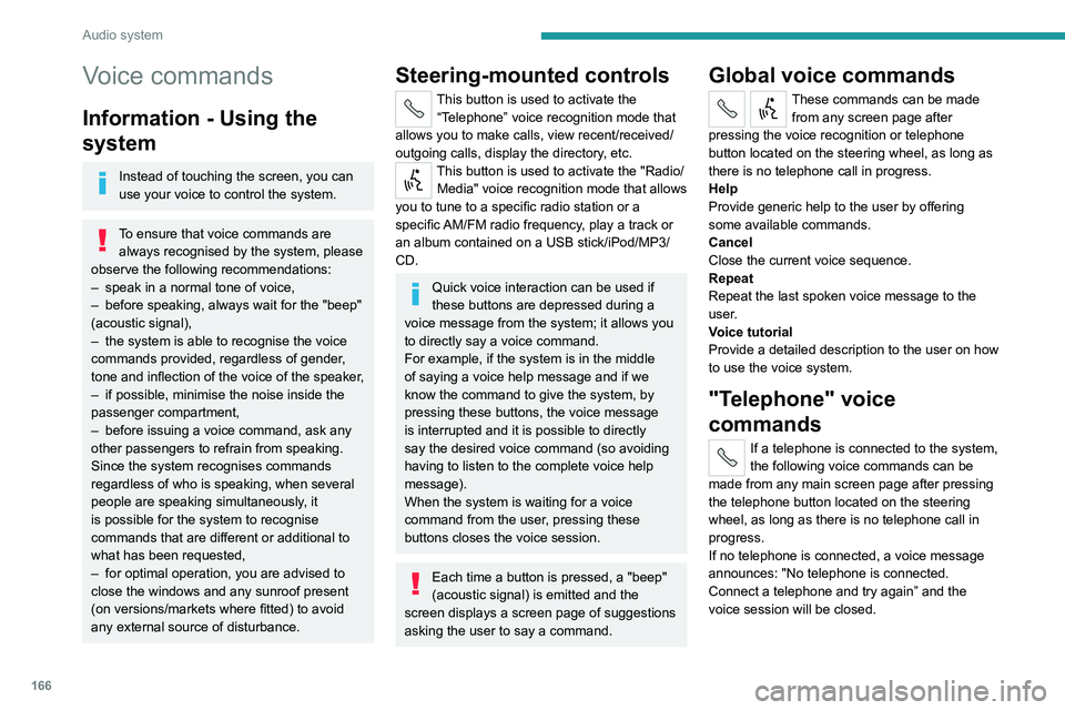 PEUGEOT BOXER 2021 Owners Manual 166
Audio system
Voice commands
Information - Using the
system
Instead of touching the screen, you can
use your voice to control the system.
To ensure that voice commands are always recognised by th PEUGEOT BOXER 2021 Owners Manual 166
Audio system
Voice commands
Information - Using the
system
Instead of touching the screen, you can
use your voice to control the system.
To ensure that voice commands are always recognised by th