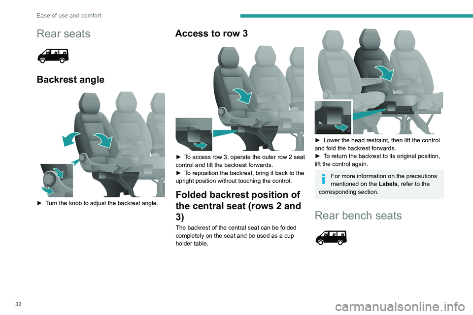 PEUGEOT BOXER 2021  Owners Manual 32
Ease of use and comfort
Rear seats 
 
Backrest angle 
 
► Turn the knob to adjust the backrest angle.
Access to row 3 
 
► To access row 3, operate the outer row 2  seat 
control and tilt the b